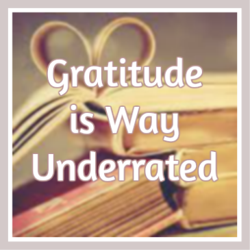 Gratitude is Way Underrated